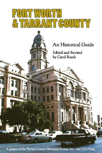 Fort Worth & Tarrant County: An Historical Guide