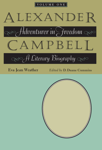 Alexander Campbell: Adventurer In Freedom : A Literary Biography (Literary Biography, Volume One)