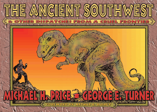 The Ancient Southwest & Other Dispatches From A Cruel Frontier