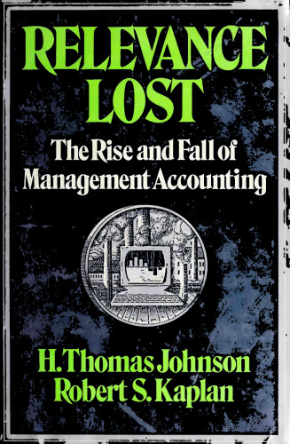 Relevance Lost: The Rise and Fall of Management Accounting