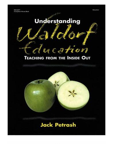 Understanding Waldorf Education: Teaching from the Inside Out