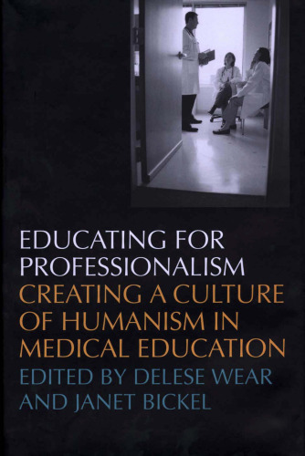 Educating for Professionalism: Creating a Culture of Humanism in Medical Education