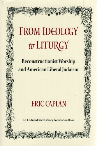 From Ideology to Liturgy: Reconstructionist Worship and American Liberal Judaism (Monographs of the Hebrew Union College)