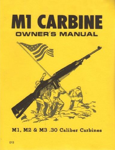 M1 Carbine Owner's Manual: M1, M2 & M3 .30 Caliber Carbines