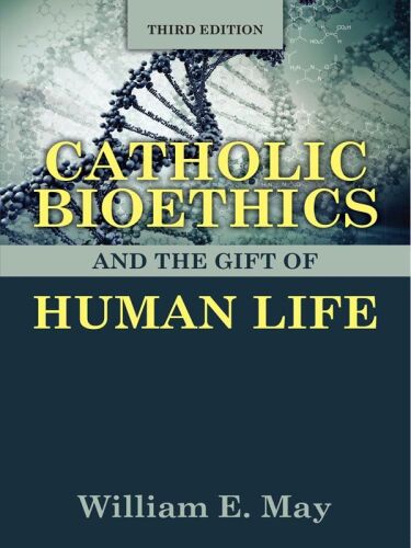 Catholic Bioethics and the Gift of Human Life