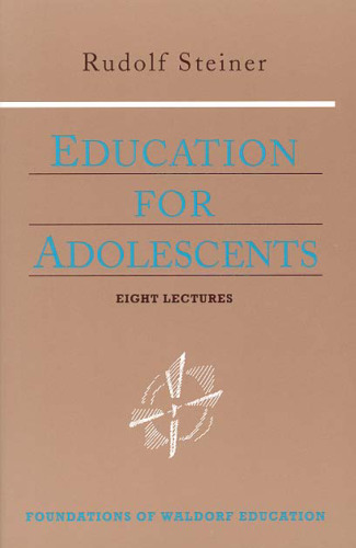 Education for Adolescents (Foundations of Waldorf Education, 10)