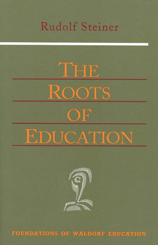 The Roots of Education (Foundations of Waldorf Education, 19)