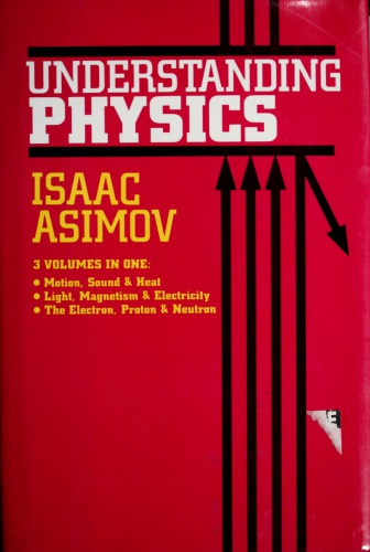 Understanding Physics (Motion, Sound, and Heat / Light, Magnetism, and Electricity / The Electron, Proton, and Neutron)