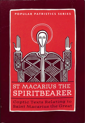 St. Macarius the Spiritbearer: Coptic Texts Relating to Saint Macarius the Great