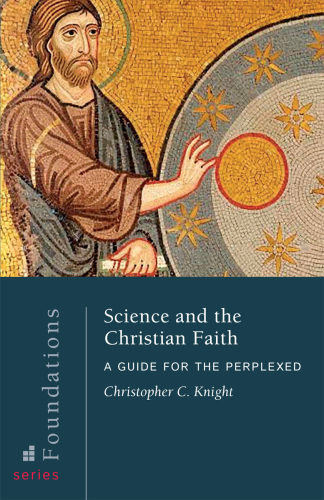Science and the Christian Faith: A Guide for the Perplexed