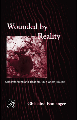 Wounded By Reality: Understanding and Treating Adult Onset Trauma