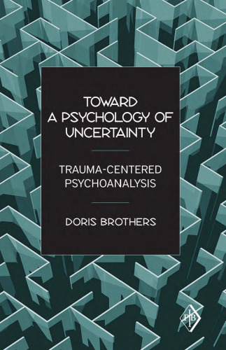 Toward a Psychology of Uncertainty: Trauma-Centered Psychoanalysis (Psychoanalytic Inquiry Book Series)