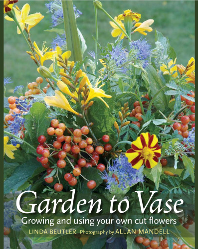 Garden to Vase: Growing and Using Your Own Cut Flowers