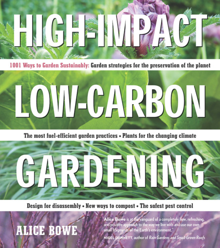 High-Impact, Low-Carbon Gardening: 1001 Ways Garden Sustainably
