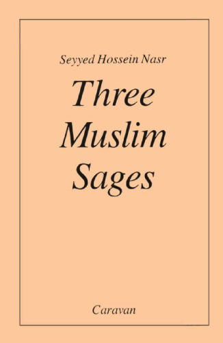 Three Muslim Sages: Avicenna, Suhrawardi, Ibn Arabi