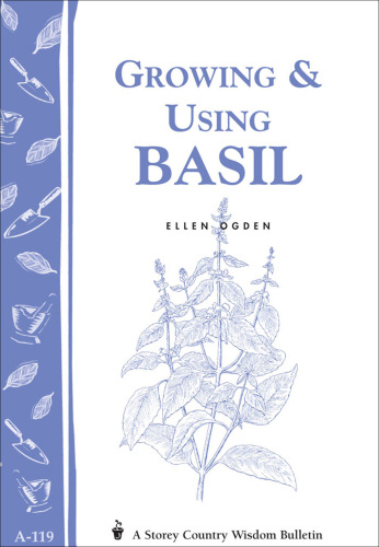 Growing & Using Basil: Storey's Country Wisdom Bulletin A-119