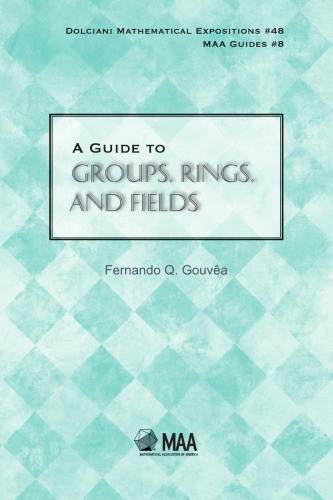 A Guide to Groups, Rings, and Fields