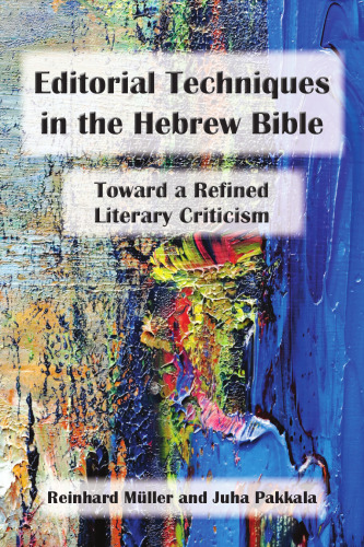 Editorial Techniques in the Hebrew Bible: Toward a Refined Literary Criticism
