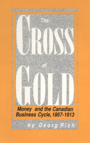The cross of gold: Money and the Canadian business cycle, 1867-1913