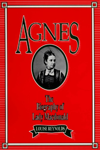 Agnes: The Biography of Lady Macdonald