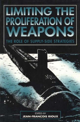Limiting The Proliferation of Weapons, The Role of Supply-Side Strategies