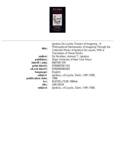 Powers of imagining, Ignatius de Loyola: a philosophical hermeneutic of imagining through the collected works of Ignatius de Loyola with a translation of these works
