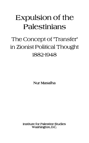 Expulsion of the Palestinians: The Concept of "Transfer" in Zionist Political Thought, 1882-1948