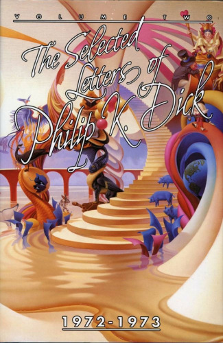 The Selected Letters of Philip K. Dick 1972-1973