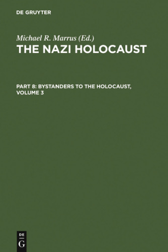The Nazi Holocaust. Part 8 Bystanders to the Holocaust. Volume 3