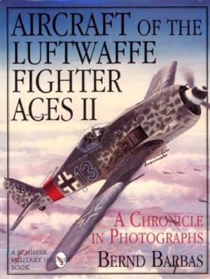 Aircraft of the Luftwaffe Fighter Aces A Chronicle in Photographs