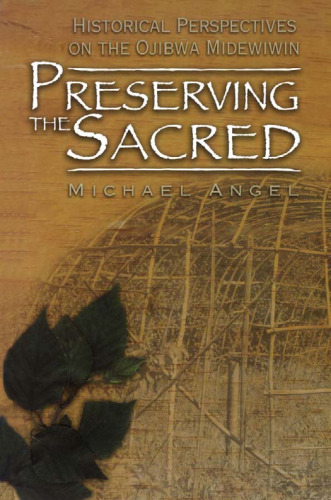 Preserving the Sacred: Historical Perspectives on the Ojibwa Midewiwin