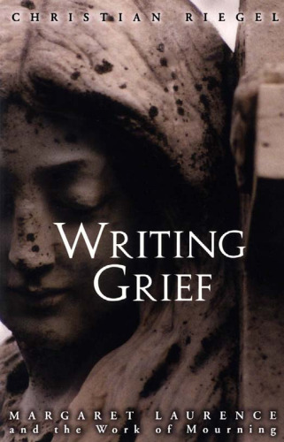Writing Grief: Margaret Laurence and the Work of Mourning