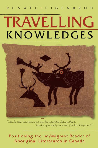 Travelling Knowledges: Positioning the Im/Migrant Reader of Aboriginal Literatures in Canada