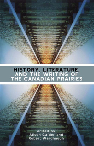 History, Literature and the Writing of the Canadian Prairies
