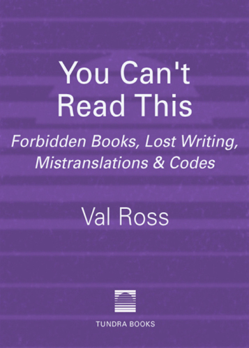 You Can't Read This: Forbidden Books, Lost Writing, Mistranslations, and Codes