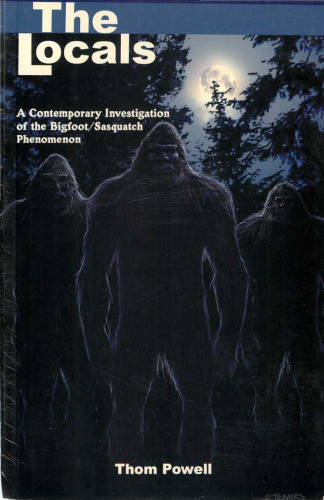 The Locals: A Contemporary Investigation of the Bigfoot Sasquatch Phenomenon