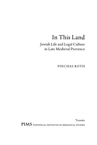 In This Land: Jewish Life and Legal Culture in Late Medieval Provence