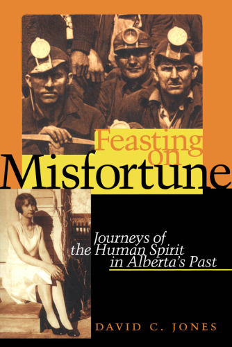 Feasting on Misfortune: Journeys of the Human Spirit in Alberta's Past