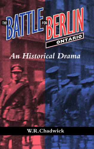 The Battle for Berlin, Ontario: An Historical Drama