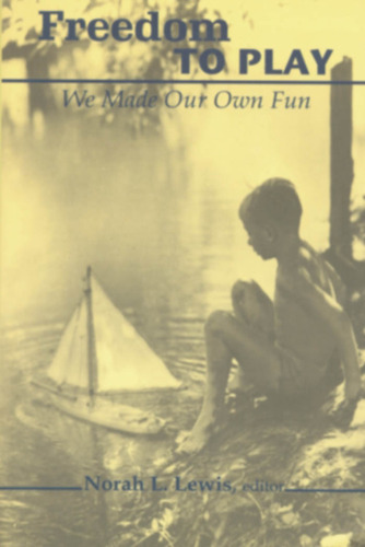 Freedom to Play: We Made Our Own Fun