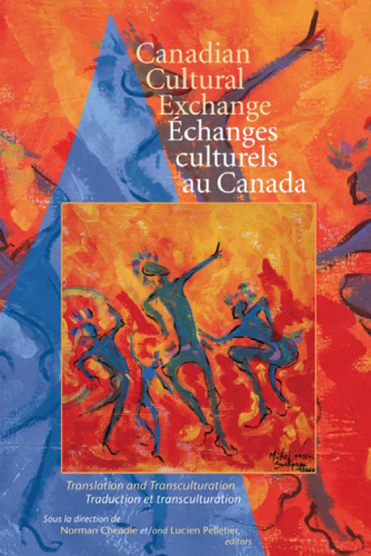 Canadian Cultural Exchange Echanges culturels au Canada: Translation and Transculturation traduction et transculturation (Cultural Studies)