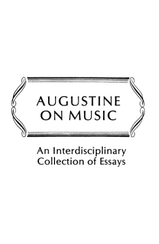 Augustine on Music: An Interdisciplinary Collection of Essays (Studies in the History and Interpretation of Music)