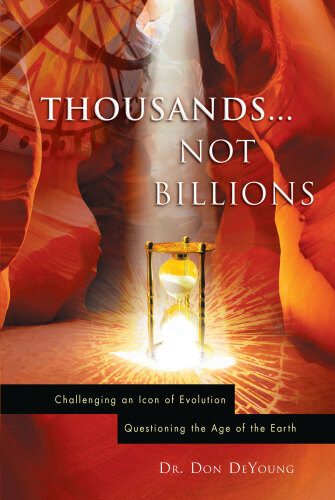 Thousands not Billions: Challenging the Icon of Evolution, Questioning the Age of the Earth