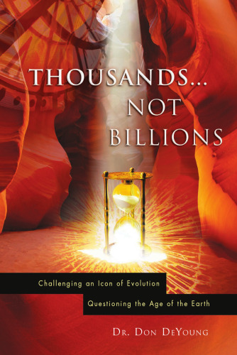 Thousands not Billions: Challenging the Icon of Evolution, Questioning the Age of the Earth