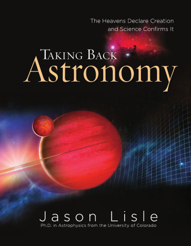 Taking Back Astronomy: The Heavens Declare Creation