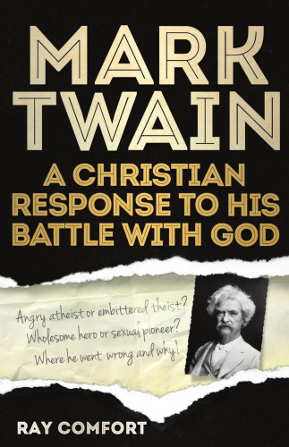 Mark Twain: A Christian Response to His Battle With God