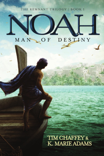 Noah: Man of Destiny (The Remnant Trilogy - Book 1)