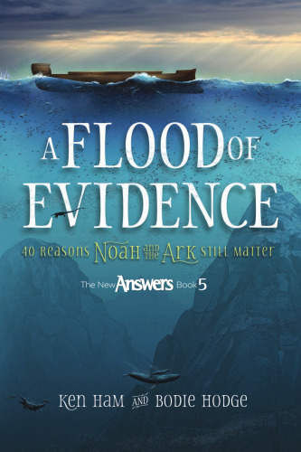 A Flood of Evidence: 40 Reasons Noah and the Ark Still Matter