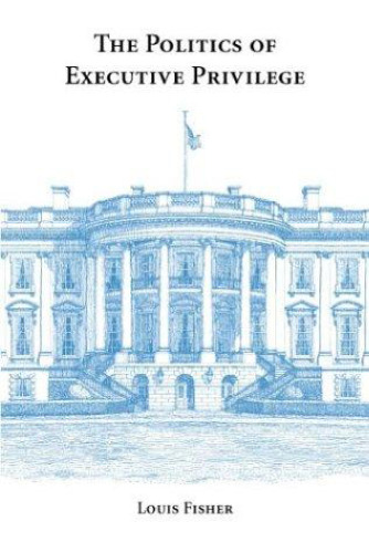 The Politics of Executive Privilege