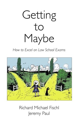 Getting To Maybe: How to Excel on Law School Exams